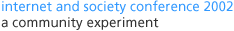 internet and society conference 2002: a community experiment