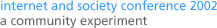 internet and society conference 2002: a community experiment