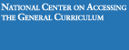 National Center on Accessing the General Curriculum
