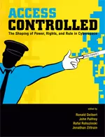 Access Controlled: The Shaping of Power, Rights, and Rule in Cyberspace